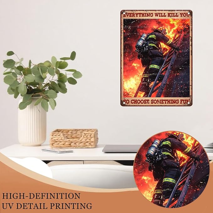 Funny Vintage Firefighter Metal Sign Everything Will Kill You So Choose Something Fun Metal Poster Home Kitchen Garden Bar Pub Garage Bathroom Man Cave Aluminium Sign Art Wall Decor 12X16Inch