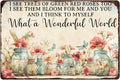 Flowers Metal Sign What A Wonderful World I See Trees Of Green Red Roses Too Tin Sign Garden Sign Wall Decor for Yard Garden Home Fence 12×8 Inch