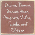 Farmisms 5x5 Inspirational Wooden Rustic Country Signs for Country Farm Living –Dasher, Dancer, Prancer, Vixen, Moscato, Vodka, Tequila, and Blitzen.