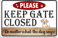 Beware of Dog Signs for Fence, Please Keep Gate Closed No Matter What The Dog Say Metal Tin Sign for Yard, Funny Rustic Home Decor, No Soliciting Pet Warning Signs 8x12 Inch