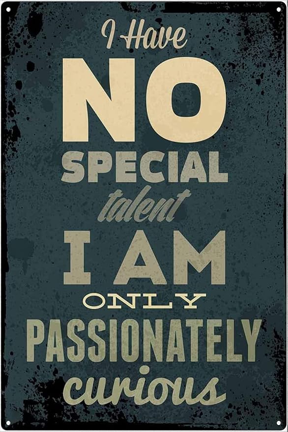 Passionately Curious No Special Talent 1 Pack 8x12 Inch Vintage Aluminum Sign - Rust-Proof Weather weatherproof Easy to Mount, Quote Decor for Vintage Bar Pub Kitchen Dining Room, Man Cave Sign