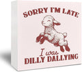 Funny Sheep Wooden Signs - Sheep Gifts for Women, Sheep Decor, Gifts for Sheep Lovers, Retro Sorry I‘m Late I Was Dilly Dallying Room Decor Wooden Signs for Shelf Desk Table 5x5