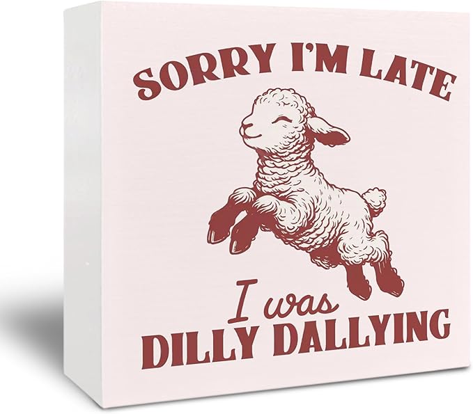 Funny Sheep Wooden Signs - Sheep Gifts for Women, Sheep Decor, Gifts for Sheep Lovers, Retro Sorry I‘m Late I Was Dilly Dallying Room Decor Wooden Signs for Shelf Desk Table 5x5