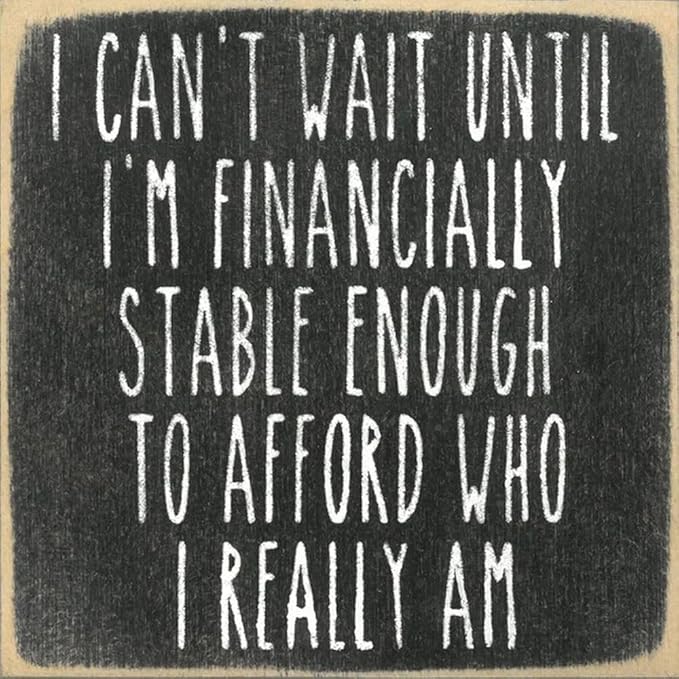 Farmisms 5x5 Inspirational Wooden Rustic Country Signs for Country Farm Living –I Can't Wait Until I'm Financially Stable Enough to Afford Who I Really Am