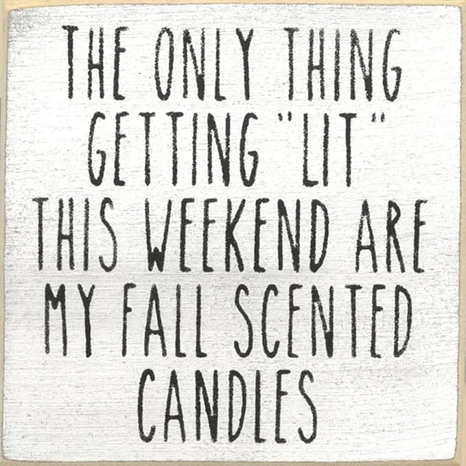 Farmisms 5x5 Inspirational Wooden Rustic Country Signs for Country Farm Living –The Only Thing Getting Lit This Weekend are My Fall Scented Candles