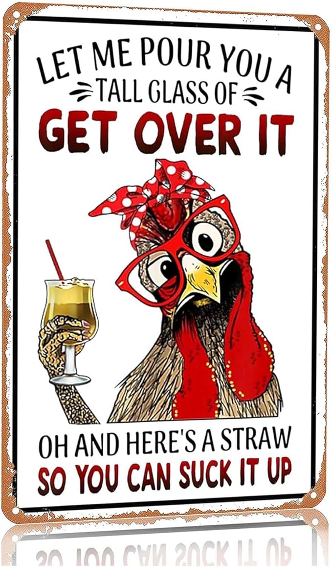 Funny Chicken Tin Sign 8x12 Inch, "Let Me Pour You A Tall Glass of Get Over It" Novelty Metal Wall Decor for Home, Kitchen, Farmhouse, Chicken Coop & Garden, Unique Humorous Gift