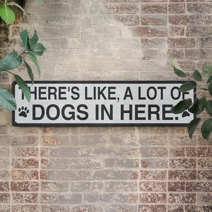 There's Like A Lot Of Dogs In Here Metal Tin Sign Farmhouse Style Wall Decor for Kitchen Living Room Dog Lover's Home Entryway Office 4x16 Inch