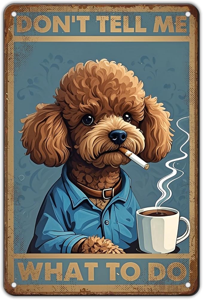 Poodle Dog Vintage Tin Metal Sign Don'T Tell Me What To Do Poster Wall Art Decoration For Home Coffee Shop Garden Kitchen Poster 12x8 Inch