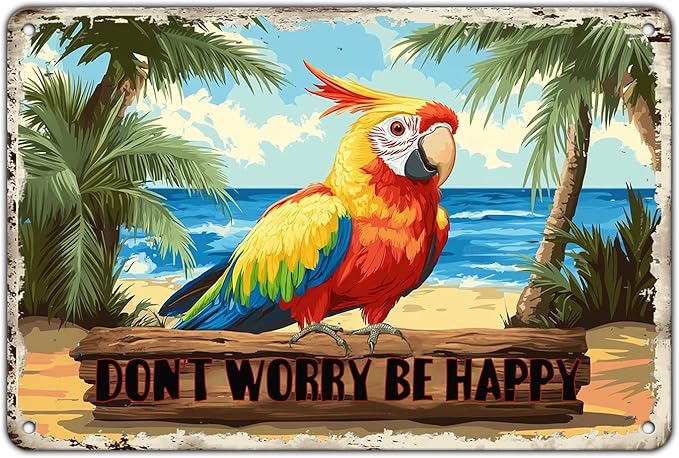 Don't Worry Be Happy Creative Vintage Tin Sign Metal Sign The Beach Parrot Decor for Friend Porch Backyard Bar Outdoor Patio Wall Decor 12x8 Inch