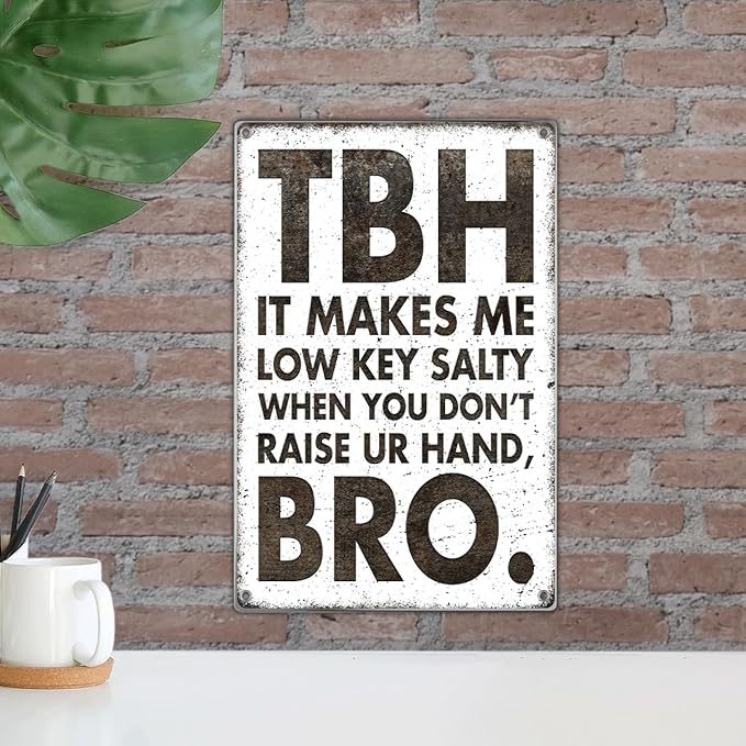 Classroom Dorm Room Funny Quote Tbh It Makes Me Low Key Salty When You Dont Raise Ur Hand Bro Retro Humor Metal Sign Wall Teen Friends Family Decor 8 x 12 Inch