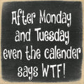 Farmisms 5x5 Inspirational Wooden Rustic Country Signs for Country Farm Living –After Monday and Tuesday Even The Calendar Says WTF!