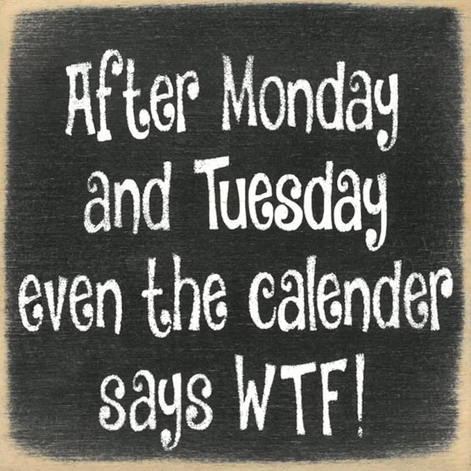Farmisms 5x5 Inspirational Wooden Rustic Country Signs for Country Farm Living –After Monday and Tuesday Even The Calendar Says WTF!