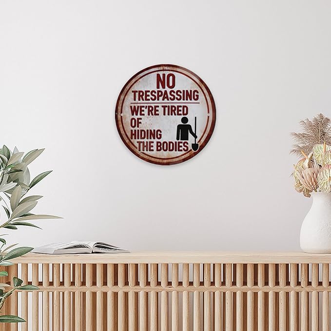 Funny No Trespassing Sign, Round Metal Warning Tin Signs, We Are Tired of Hiding the Bodies, Yard Sign Garage Farm Garden Wall Decor Plaque Outdoor for Home Fence 8 X 8 Inches