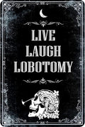 Live Laugh Lobotomy Metal Sign - Funny Meme Tin Sign for Gothic Home Decor - Dark Humor Door Sign 8x12 Inch