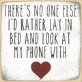 Farmisms 5x5 Inspirational Wooden Rustic Country Signs for Country Farm Living –There's No One Else I'd Rather Lay in Bed and Look at My Phone with