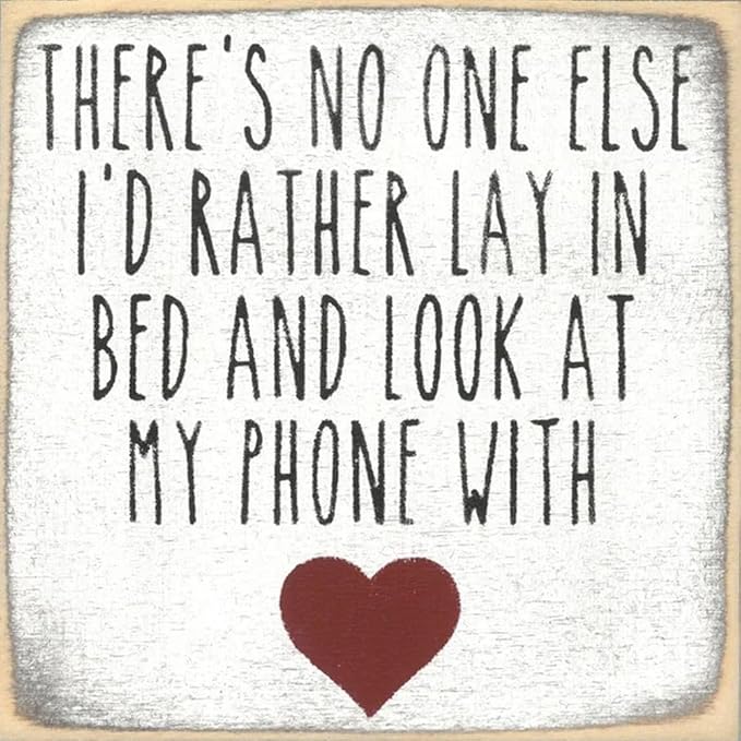 Farmisms 5x5 Inspirational Wooden Rustic Country Signs for Country Farm Living –There's No One Else I'd Rather Lay in Bed and Look at My Phone with