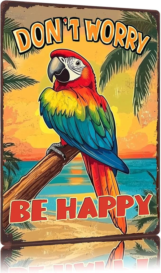 Vintage Metal Sign Don't Worry Be Happy Parrot Tin Sign Funny Walll Decor for Bar Kitchen Pubs Cafe Home Garage 12×8 Inch