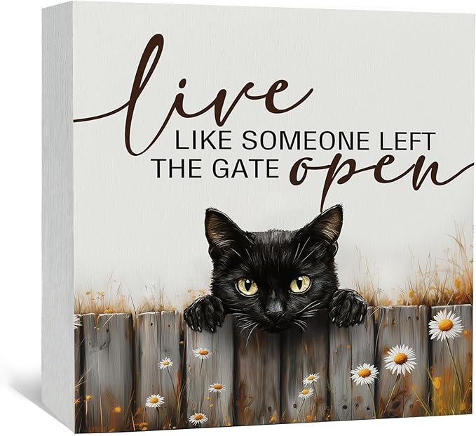Black Cat Signs -Rustic Farmhouse Live Like Someone Left the Gate Open Signs for Home Decor, Farm Cottagecore Animal Office Kitchen Bedroom Decor, Black Cat Gifts for Women, 5x5