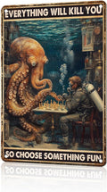 Vintage Octopus Tin Sign Everything Will Kill You So Choose Something Fun Retro Metal Poster Funny Wall Art Cafe Wall Decorations for Home Bar Pub Club Shop Man cave Office 12 * 8 In