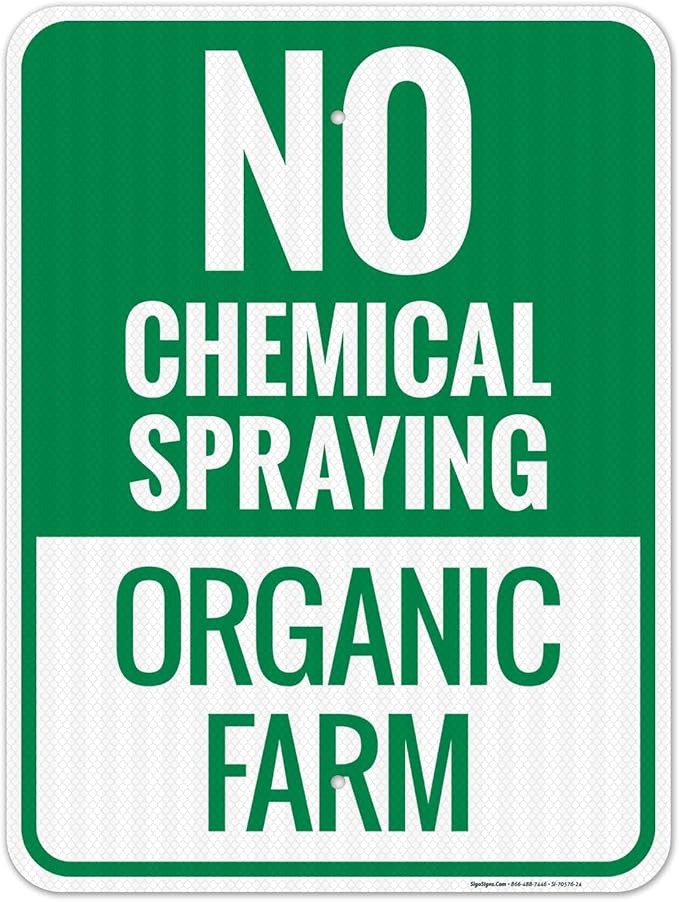 No Chemical Spraying Organic Farm Sign, 18x24 Inches, 3M EGP Reflective .080 Aluminum, Fade Resistant, Made in USA