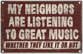 Vintage Wall Decor Funny Music Quote Metal Sign 12 x 8 Inch Retro Bar Garage Man Cave Cafe Patio Indoor Outdoor Decoration My Neighbors Are Listening To Great Whether They Like It Or Not