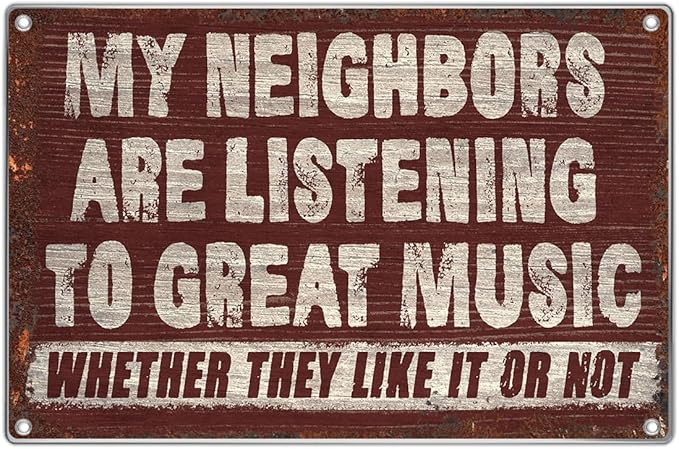 Vintage Wall Decor Funny Music Quote Metal Sign 12 x 8 Inch Retro Bar Garage Man Cave Cafe Patio Indoor Outdoor Decoration My Neighbors Are Listening To Great Whether They Like It Or Not