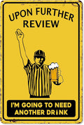 Funny Upon Further Review I'm Going to Need Another Drink Bar Sign for Basement Decor-Bar Art Vintage Tin Signs for Man Cave Home Bar Garage Sports Pub Club Decor,8x12inch