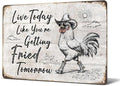 Heuhuww Funny Chicken Decor-Live Today Like You're Getting Fried Tomorrow Metal Sign Inspirational Gifts For Women Friends Chicken Lover 12" x 8"(H15)
