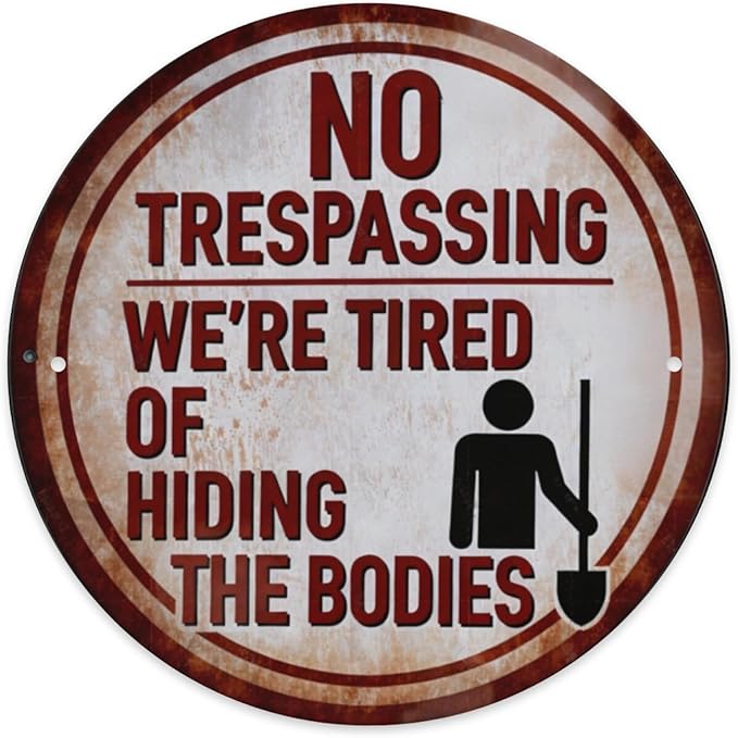 Funny No Trespassing Sign, Round Metal Warning Tin Signs, We Are Tired of Hiding the Bodies, Yard Sign Garage Farm Garden Wall Decor Plaque Outdoor for Home Fence 8 X 8 Inches