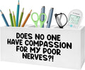 Funny Pencil Pen Holder for Desk, Does No One Have Compassion for My Poor Nerves Wooden Pencil Holder Organizer for Home Office Desk Accessories, Funny Office Gifts for Women Men