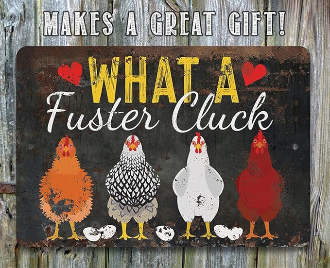 What a Fuster Cluck - Funny Chicken Coop Signs - Vintage Farmhouse Decor and Hen House and Fence Display, Great Gift for Chicken Farm Owners, 8x12 Use Indoors or Outdoors Durable Rustic Metal Sign
