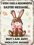Easter Bunny Rabbit Tin Sign Vintage Easter Metal Tin Sign “Wish I Had A Meaningful But Iam Just Sign 12X16Inch