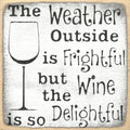 Farmisms 5x5 Inspirational Wooden Rustic Country Signs for Country Farm Living –The Weather Outside is Frightful but The Wine is so Delightful