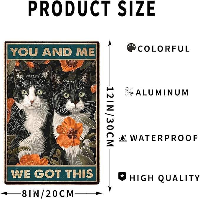 Metal Sign You And Me We Got This Cat Retro Aluminum Sign for Home Office Kitchen Bar Cafe Garden Wall Decor 12x8 Inch