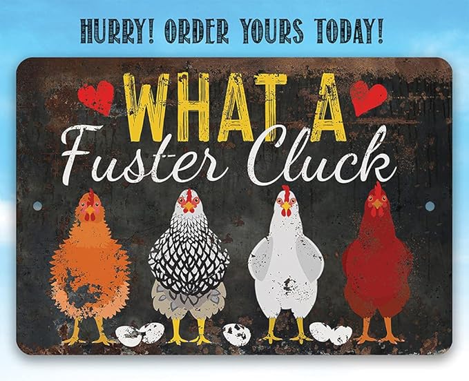 What a Fuster Cluck - Funny Chicken Coop Signs - Vintage Farmhouse Decor and Hen House and Fence Display, Great Gift for Chicken Farm Owners, 8x12 Use Indoors or Outdoors Durable Rustic Metal Sign
