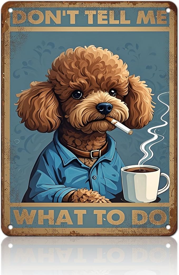 Poodle Dog Vintage Tin Metal Sign Don'T Tell Me What To Do Poster Wall Art Decoration For Home Coffee Shop Garden Kitchen Poster 12x16 Inch