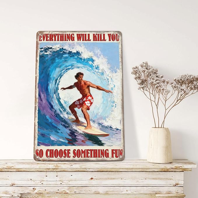 Vintage Surf Player Metal Tin Sign ‘Everything Will Kill You So Choose Something Fun’ Funny Beach Wall Decor For Home,Bar,Garage,Office,Or Man Cave 8x12 Inch