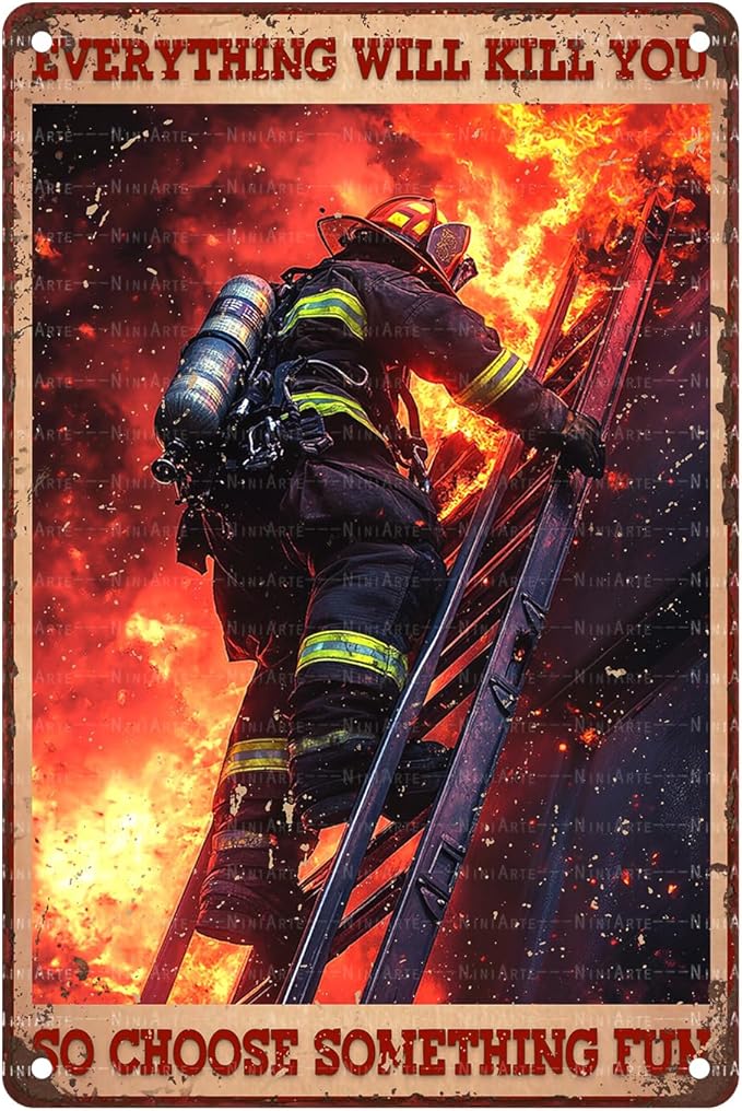 Funny Vintage Firefighter Metal Sign Everything Will Kill You So Choose Something Fun Metal Poster Home Kitchen Garden Bar Pub Garage Bathroom Man Cave Aluminium Sign Art Wall Decor 8X12Inch