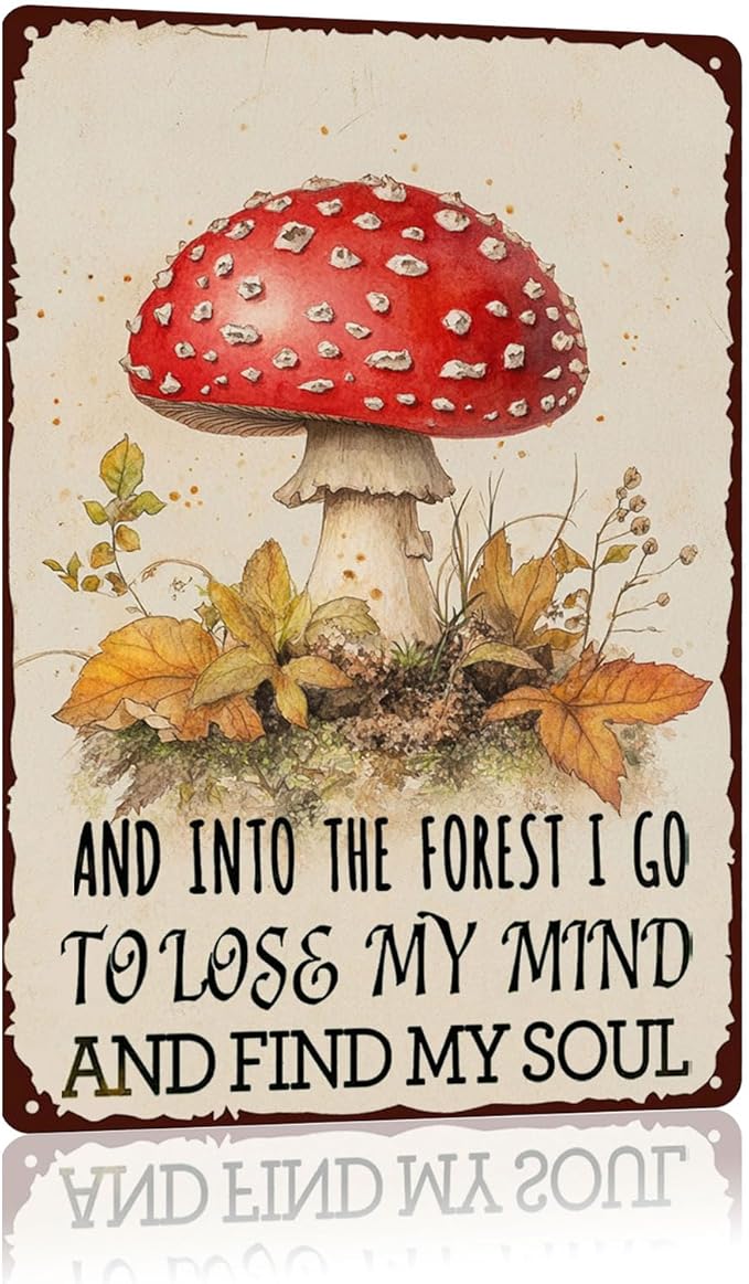 Metal Signs And Into The Forest I Go To Loss My Mind And Find My Soul Sign Tin Sign Vintage Aluminum Sign Mushroom Signs Wall Decor for Garden Yard Fence Outside Bathroom Bar Cafe Kitchen 12×8 Inch