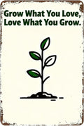 Metal Sign Grow What You Love, Love What You Grow. Tin Sign Decor Retro Wall Decor For Home Coffee Bar Funny Aluminum Sign 8x12 inch