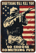 Memorial Day Metal Tin Sign U.S Army Everything Will Kill You So Choose Something Fun Aluminium Sign Veteran Metal Poster 12x8 Inch Home Kitchen Garage Man Cave Coffee Bar Wall Decor