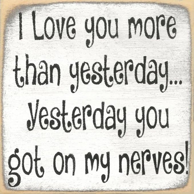 Farmisms 5x5 Inspirational Wooden Rustic Country Signs for Country Farm Living –I Love You More Than Yesterday, Yesterday You Got On My Nerves!
