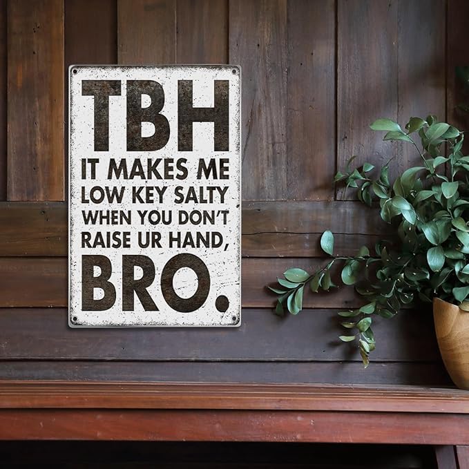 Classroom Dorm Room Funny Quote Tbh It Makes Me Low Key Salty When You Dont Raise Ur Hand Bro Retro Humor Metal Sign Wall Teen Friends Family Decor 8 x 12 Inch