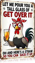 FunnySign Chicken Gifts Rooster Décor Let Me Pour You A Tall Glass Of Get Over It Rustic Tin Sign For Home Farm Chicken Coop Decor 8x12 Inch (9714)