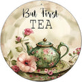 Round Sign But First Tea Tin Sign Retro Aluminum Metal Sign for Kitchen Garden Bar Office Home Indoor Wall Decor 8 Inch