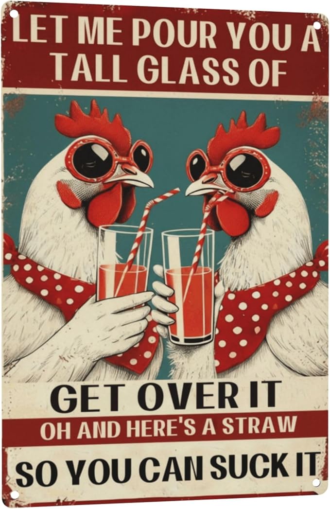 Chicken Coop Funny Sign Let Me Pour You a Tall Glass of OH... Sassy Chicken Sign Humor for Hen House Poultry Farm Gift Sarcastic Farm Aluminum Sign 8x12 Inches Style-01