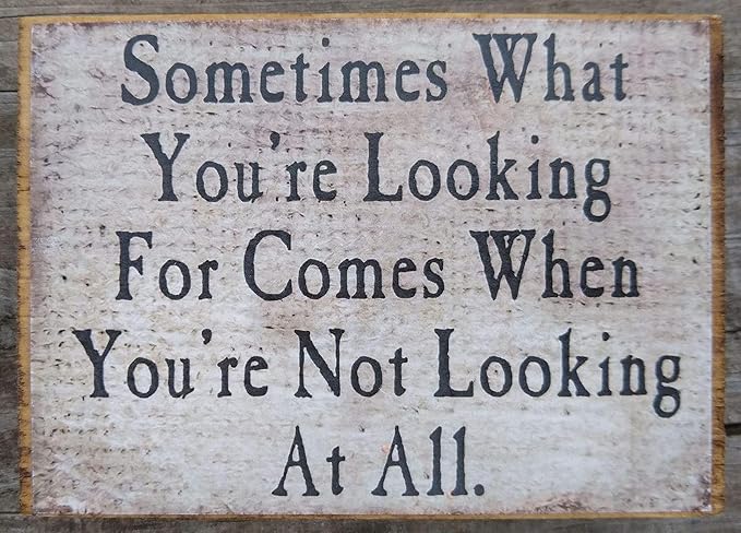 Farmisms 4x3 Inspirational Wooden Rustic Country Signs for Country Farm Living –Sometimes What You're Looking for Comes When You're Not Looking at All –Burlap