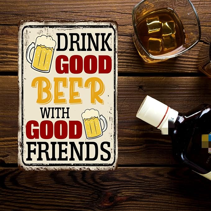 Drink Good Beer With Good Friends Sign Beer Tin Signs Bar Signs For Home Bar Wall Good Friends And Good Beer Are Always Hanging Sign Man Cave Decor 8x12 Inch