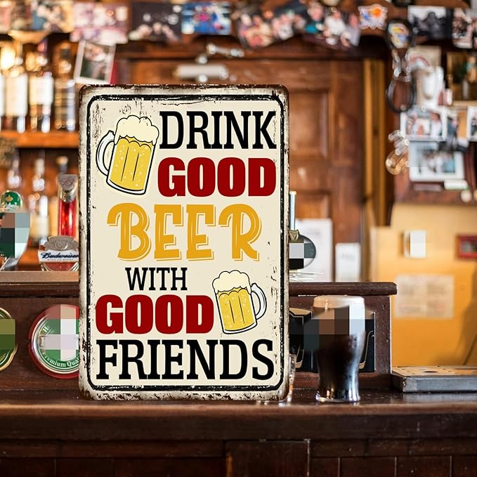 Drink Good Beer With Good Friends Sign Beer Tin Signs Bar Signs For Home Bar Wall Good Friends And Good Beer Are Always Hanging Sign Man Cave Decor 8x12 Inch