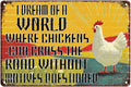 Funny Chickens Vintage Tin Sign I Dream of A World Where Chickens Can Cross The Road Without Having Their Motives Questioned Tin Sign Crossing Road Metal Sign 8X12Inch